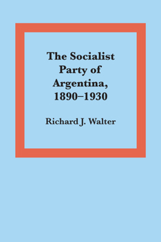 Paperback The Socialist Party of Argentina, 1890-1930 Book