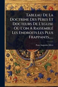 Paperback Tableau De La Doctrine Des Pères Et Docteurs De L'eglise OÃ¹ L'on A RassemblÃ(c) Les Endroits Les Plus Frappants...... [French] Book