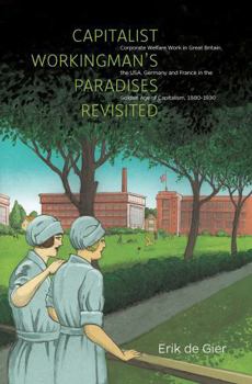 Capitalist Workingman's Paradises Revisited: Corporate Welfare Work in Great Britain, the Usa, Germany and France in the Golden Age of Capitalism, 188