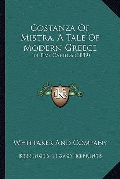 Costanza Of Mistra, A Tale Of Modern Greece: In Five Cantos