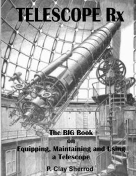 Paperback TELESCOPE Rx - The BIG Book on Equipping, Maintaining and Using a Telescope Book