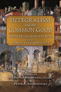 Integralism and the Common Good: Selected Essays from The Josias