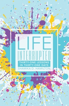 Life Interrupted : Thirty-One Lessons in Thirty-One Days