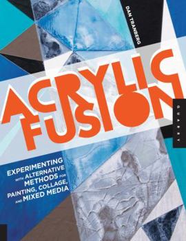 Paperback Acrylic Fusion: Experimenting with Alternative Methods for Painting, Collage, and Mixed Media Book