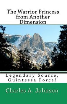 The Warrior Princess from Another Dimension: Legendary Source, Quintessa Force! - Book  of the Princess Luanne and Wizard Heatheria