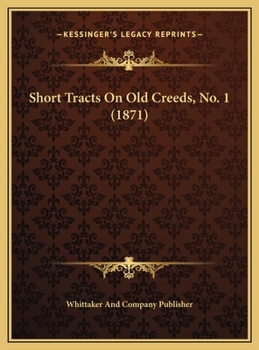 Short Tracts on Old Creeds, No. 1