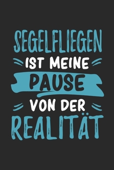 Paperback Segelfliegen Ist Meine Pause Von Der Realit?t: Cooles Lustiges Segelfliegen Notizbuch Notizheft Planer Tagebuch Journal - DIN A5 -120 Linierte Seiten [German] Book
