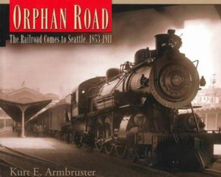 Paperback Orphan Road: The Railroad Comes to Seattle, 1853-1911 Book