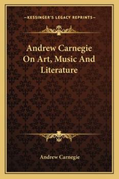 Andrew Carnegie on Art, Music and Literature