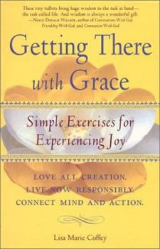 Paperback Getting There with Grace: Simple Exercises for Experiencing Joy Book
