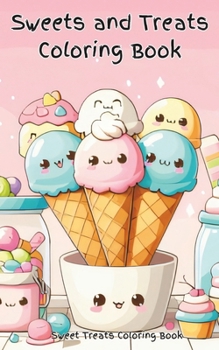 Sweets and Treats Coloring Book: An imaginative and fun kawaii style coloring book full of sweet treats and creative coloring pages. Color ice cream,