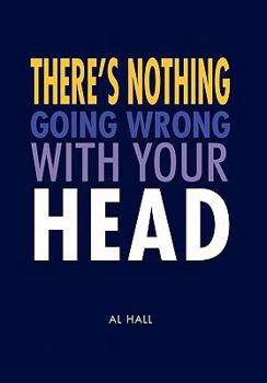 Paperback There's Nothing Going Wrong With Your Head Book