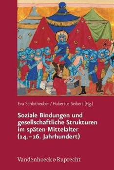 Hardcover Soziale Bindungen Und Gesellschaftliche Strukturen Im Spaten Mittelalter (14.-16. Jahrhundert) [German] Book