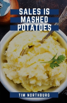 Paperback Sales Is Mashed Potatoes: A Pocket Guide to Keep You Motivated in Sales Book