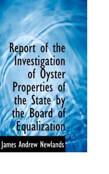 Paperback Report of the Investigation of Oyster Properties of the State by the Board of Equalization Book