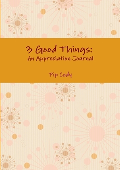 3 Good Things: An Appreciation Journal