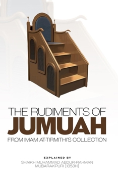 Paperback The Rudiments of Jumuah: Explained by Shaikh Muhammad Abdur-Rahman Mubarakpuri[1353h] Book