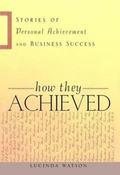 Hardcover How They Achieved: Stories of Personal Achievement and Business Success Book