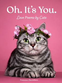 Hardcover Oh. It's You.: Love Poems by Cats Book