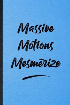 Massive Motions Mesmerize: Lined Notebook For Positive Motivation. Funny Ruled Journal For Support Faith Belief. Unique Student Teacher Blank Composition/ Planner Great For Home School Office Writing