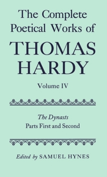 Hardcover The Complete Poetical Works of Thomas Hardy: Volume IV: The Dynasts, Parts First and Second Book