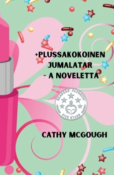 +Plussakokoinen Jumalatar - A Noveletta (Finnish Edition)