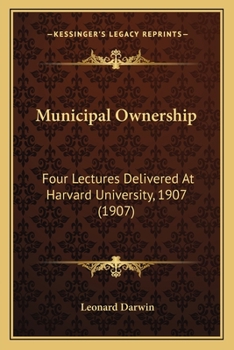 Paperback Municipal Ownership: Four Lectures Delivered At Harvard University, 1907 (1907) Book