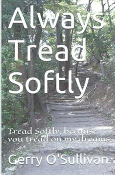 Paperback Always Tread Softly: Tread Softly, because you tread on my dreams. W.B. Yeats Book