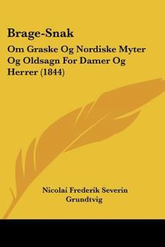 Paperback Brage-Snak: Om Graske Og Nordiske Myter Og Oldsagn For Damer Og Herrer (1844) [Chinese] Book