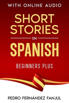 Short Stories in Spanish - Beginners Plus: With Online Audio (Short Stories in Spanish - Historias cortas en español) (Spanish Edition)