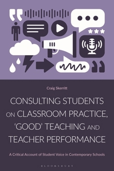 Consulting Students on Classroom Practice, ‘Good’ Teaching, and Teacher Performance: A Critical Account of Student Voice in Contemporary Schools