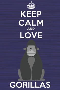 Paperback Keep Calm and Love Gorillas: Blank Lined Journal, Notebook, Diary, Planner with Favorite Animal and Funny Classic Quote / 6 x 9 / 110 Lined Pages / Book