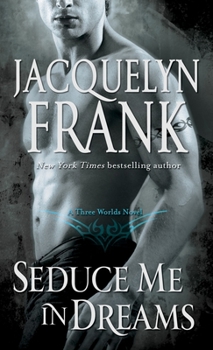 Seduce Me in Dreams - Book #1 of the Three Worlds