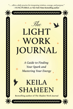 The Light Work Journal: A Guide To Illuminating Your Strengths And Living Your Purpose