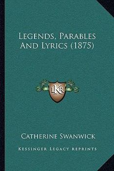 Paperback Legends, Parables And Lyrics (1875) Book