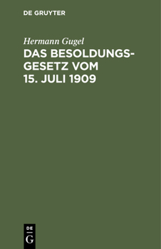 Hardcover Das Besoldungsgesetz Vom 15. Juli 1909: Mit Den Ausführungsbestimmungen Für Preußen, Bayern, Sachsen Und Württemberg, Dem Reichsbeamtengesetz (Auszug) [German] Book