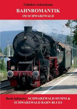 Paperback Bahnromantik im Schwarzwald: Schwarzwald Hymni & Schwarzwald Bahn Blues [German] Book