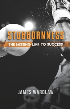 Paperback Stubborness the Missing Link to Success: Harnessing Determination for Breakthrough Achievements Book