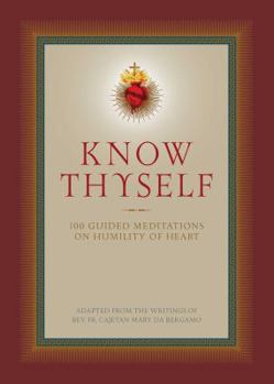 Hardcover Know Thyself: 100 Guided Meditations on Humility of Heart Book