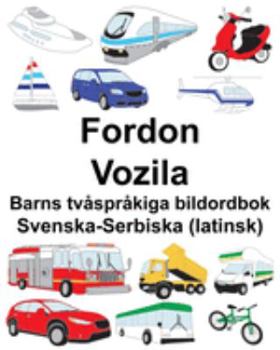 Paperback Svenska-Serbiska (latinsk) Fordon/Vozila Barns tvåspråkiga bildordbok [Swedish] Book