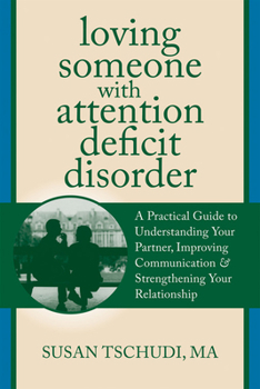 Paperback Loving Someone with Attention Deficit Disorder: A Practical Guide to Understanding Your Partner, Improving Your Communication & Strengthening Your Rel Book