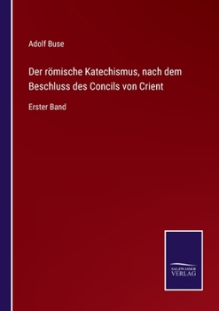 Paperback Der römische Katechismus, nach dem Beschluss des Concils von Crient: Erster Band [German] Book