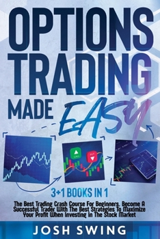Paperback Options Trading Made Easy: 3+1 Books in 1: The Best Trading Crash Course For Beginners. Become A Successful Trader With The Best Strategies To Ma Book
