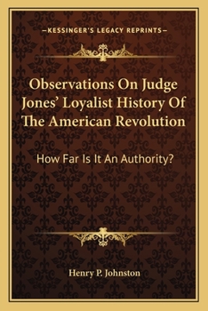 Paperback Observations On Judge Jones' Loyalist History Of The American Revolution: How Far Is It An Authority? Book