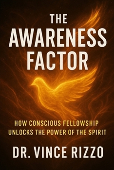Awareness Factor: How Conscious Fellowship Unlocks the Power of the Spirit.