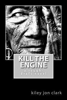 Paperback Kill The Engine: a rough-draft novel Book