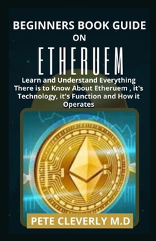Paperback Beginners Guide on Ethereum: Learn and Understand Everything There is to Know About Ethereum, It's Technology, it's Function and How it Operates Book