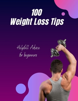 Paperback 100 Weight Loss Tips: Helpfull Advice for Beginners Book
