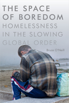 Paperback The Space of Boredom: Homelessness in the Slowing Global Order Book