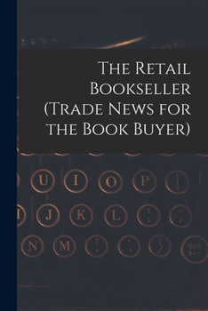 Paperback The Retail Bookseller (Trade News for the Book Buyer) Book